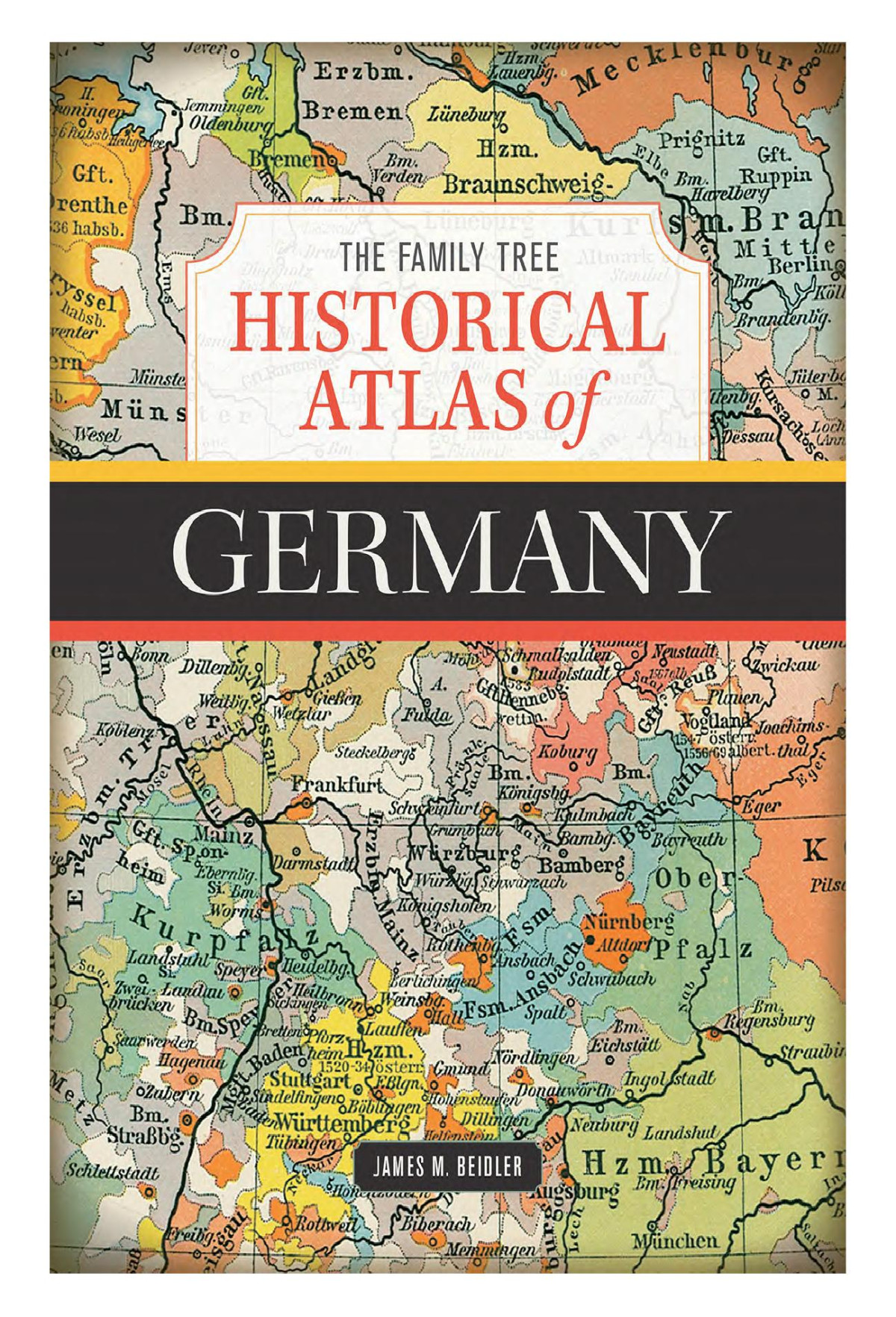The Family Tree Historical Atlas Of Germany 1st Edition James M Beidler