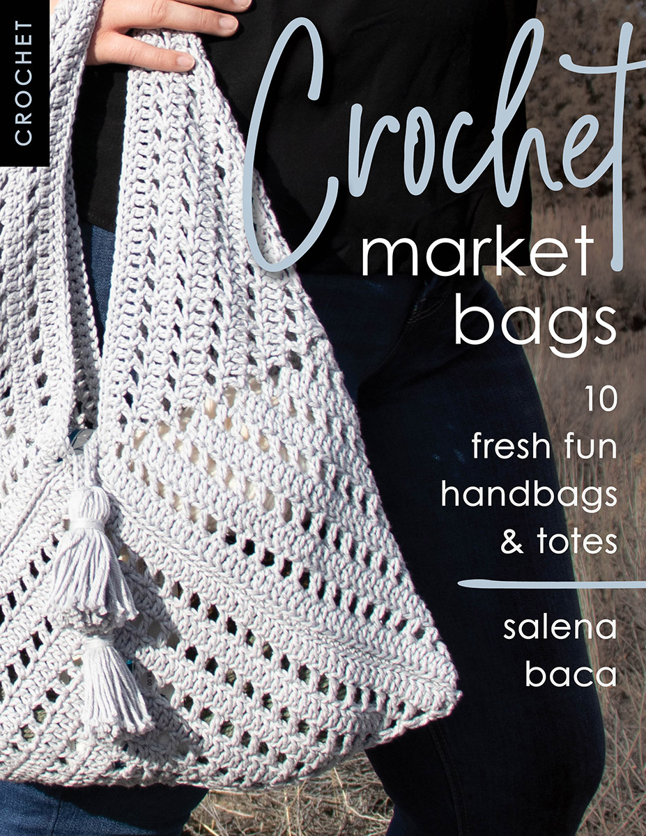 Crochet Market Bags 10 Fresh Fun Handbags Totes 1st Edition Salena Baca