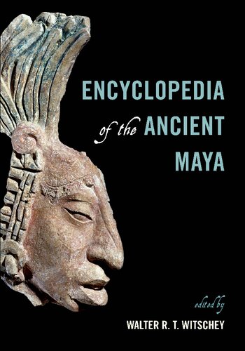 Encyclopedia Of The Ancient Maya Walter R T Witschey