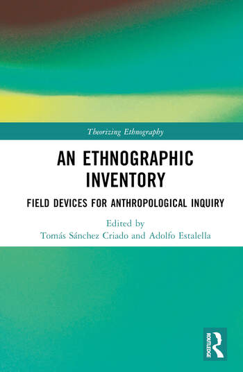 An Ethnographic Inventory Field Devices For Anthropological Inquiry Toms Snchez Criado Adolfo Estalella