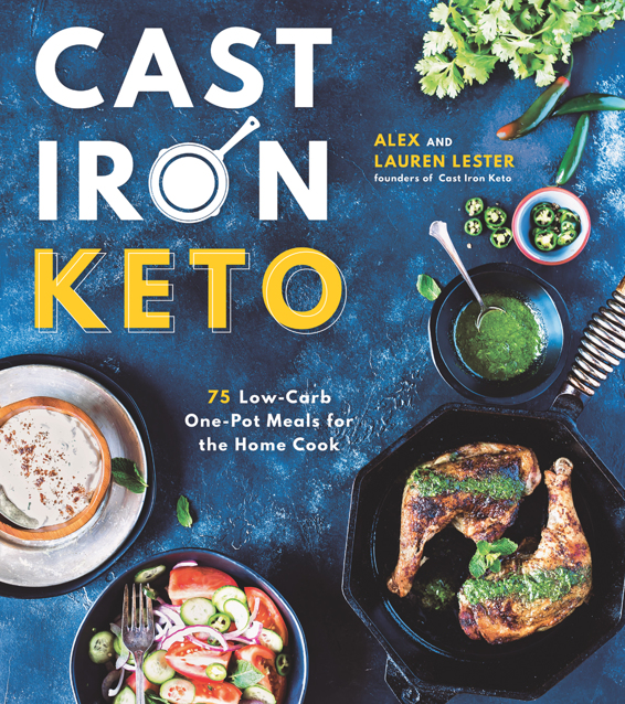 Cast Iron Keto 75 Lowcarb One Pot Meals For The Home Cook 1st Edition Alex Lester Lauren Lester