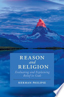 Reason And Religion Evaluating And Explaining Belief In Gods Herman Philipse