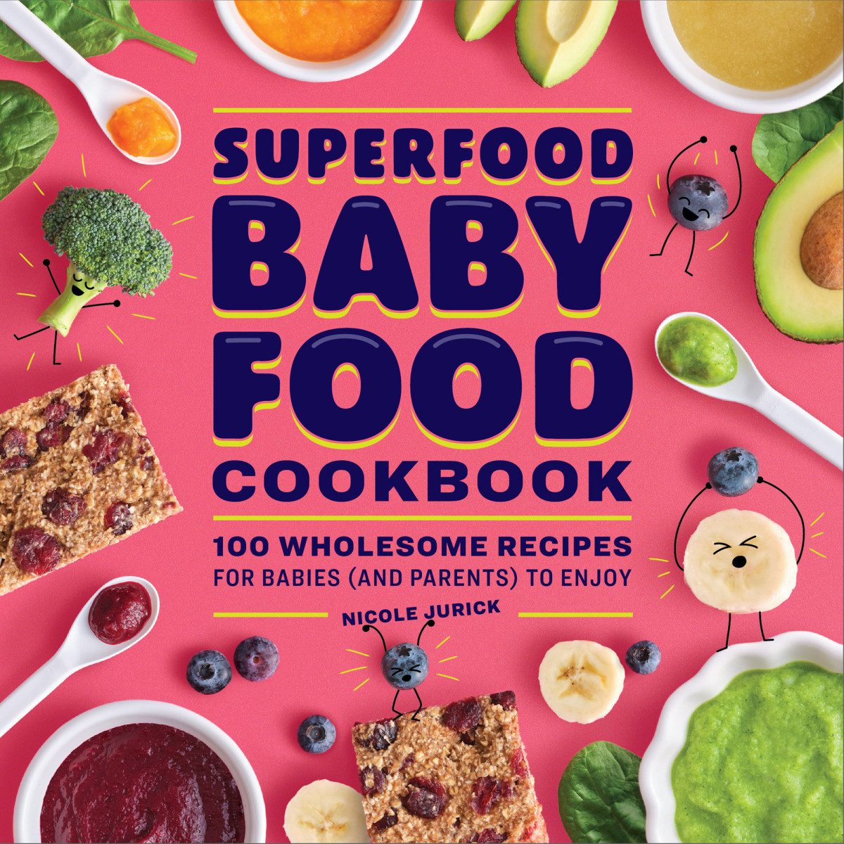 The Superfood Baby Food Cookbook 100 Wholesome Recipes For Babies And Parents To Enjoy Nicole Jurick