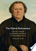 The Hybrid Reformation A Social Cultural And Intellectual History Of Contending Forces Christopher Ocker