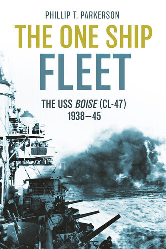 The One Ship Fleet Uss Boisewwii Naval Legend 193845 Phillip T Parkerson