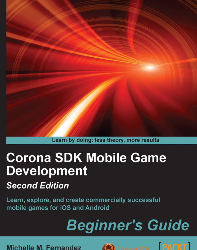 Corona Sdk Mobile Game Development 2nd Edition Learn Explore And Create Commercially Successful Mobile Games For Ios And Android 2nd Edition Michelle M Fernandez