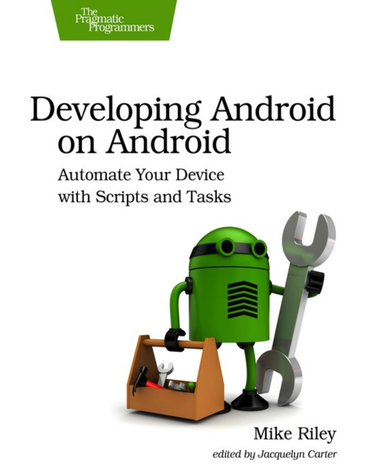 Developing Android On Android Automate Your Device With Scripts And Tasks 1st Edition Mike Riley