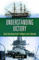 Understanding Victory Naval Operations From Trafalgar To The Falklands Geoffrey Till