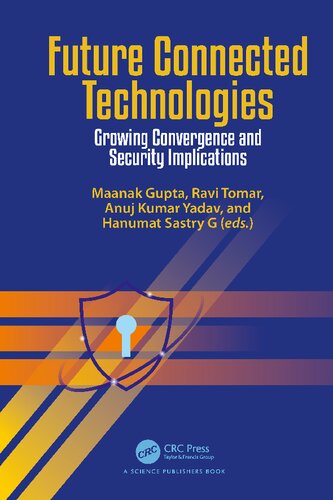 Future Connected Technologies Growing Convergence And Security Implications Maanak Gupta Ravi Tomar Anuj Kumar Yadav Hanumat Sastry G