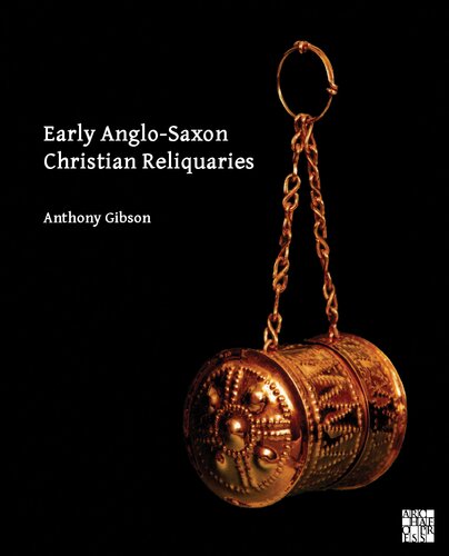 Early Anglosaxon Christian Reliquaries Anthony Gibson