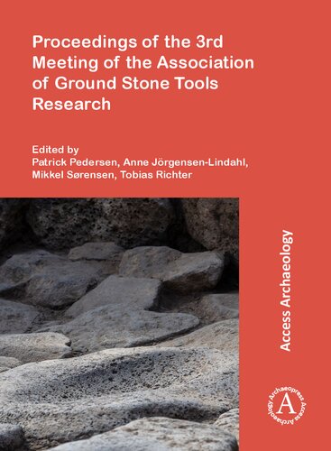 Proceedings Of The 3rd Meeting Of The Association Of Ground Stone Tools Research Patrick Norskov Pedersen Editor