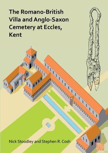 The Romanobritish Villa And Anglosaxon Cemetery At Eccles Kent A Summary Of The Excavations By Alex Detsicas With A Consideration Of The Archaeological Historical And Linguistic Context Nick Stoodley