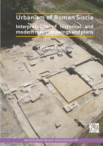 Urbanism Of Roman Siscia Interpretation Of Historical And Modern Maps Drawings And Plans Tatjana Loli
