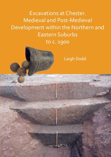 Excavations At Chester Medieval And Postmedieval Development Within The Northern And Eastern Suburbs To C 1900 Leigh Dodd