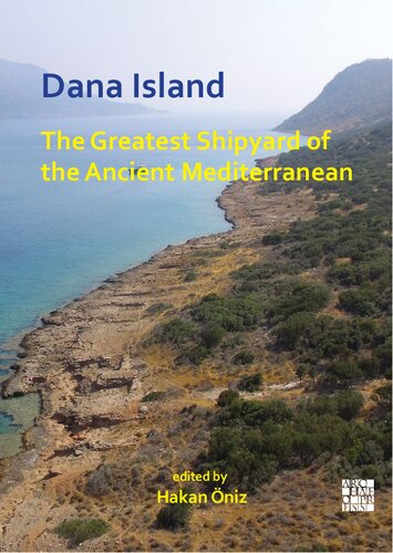 Dana Island The Greatest Shipyard Of The Ancient Mediterranean Hakan Oniz Editor