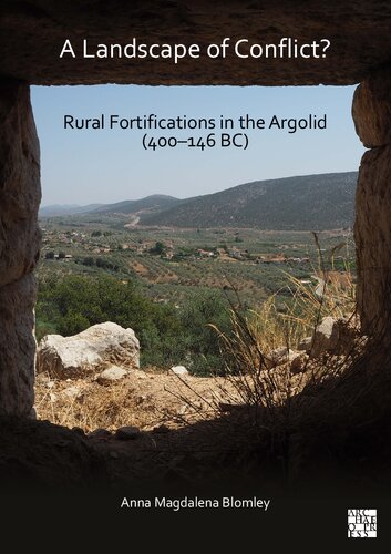 A Landscape Of Conflict Rural Fortifications In The Argolid 400146 Bc Anna Magdalena Blomley