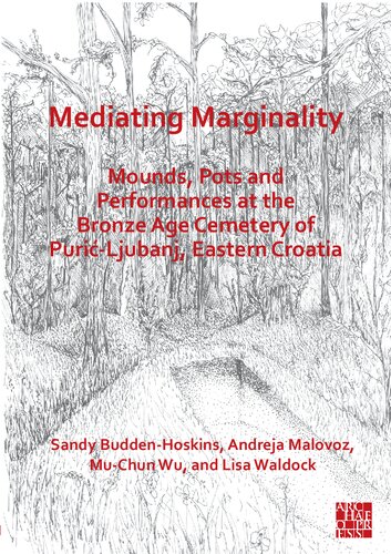Mediating Marginality Mounds Pots And Performances At The Bronze Age Cemetery Of Puriljubanj Eastern Croatia Sandy Buddenhoskins