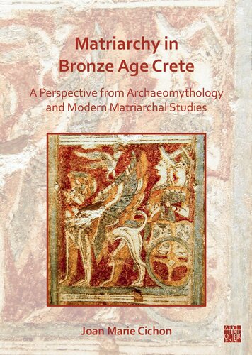 Matriarchy In Bronze Age Crete A Perspective From Archaeomythology And Modern Matriarchal Studies Joan M Cichon