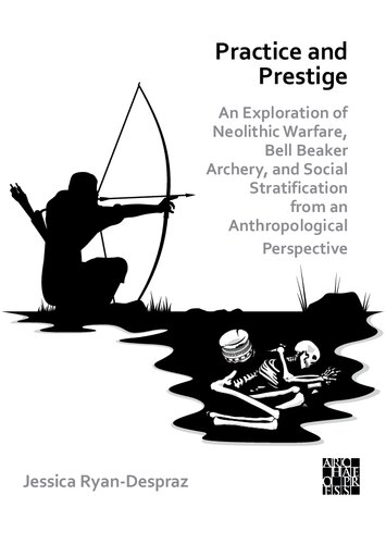 Practice And Prestige An Exploration Of Neolithic Warfare Bell Beaker Archery And Social Stratification From An Anthropological Perspective Jessica Ryandespraz