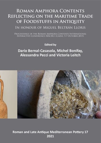 Roman Amphora Contents Reflecting On The Maritime Trade Of Foodstuffs In Antiquity In Honour Of Miguel Beltrn Lloris Proceedings Of The Roman Amphora Contents International Interactive Conference Raciic Cadiz 57 October 2015 Daro Bernalcasasola