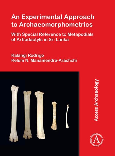 An Experimental Approach To Archaeomorphometrics With Special Reference To Metapodials Of Artiodactyls In Sri Lanka Kelum N Manamendraarachchi