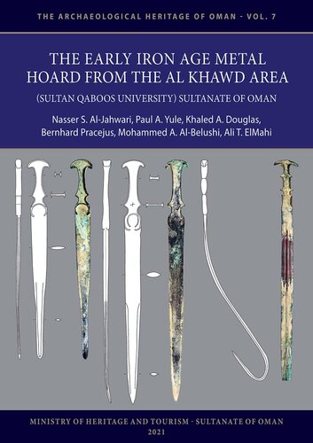 The Early Iron Age Metal Hoard From The Al Khawd Area Sultan Qaboos University Sultanate Of Oman Mohammed Ali Albelushi Editor