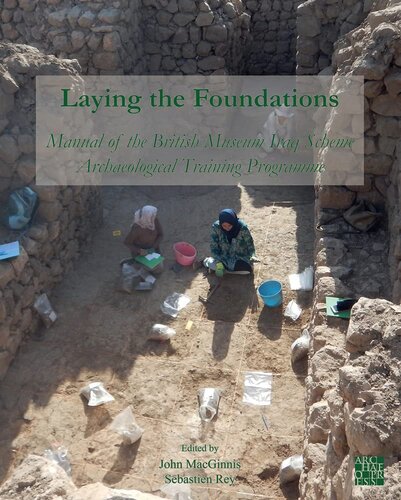 Laying The Foundations Manual Of The British Museum Iraq Scheme Archaeological Training Programme John Macginnis Editor