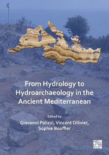 From Hydrology To Hydroarchaeology In The Ancient Mediterranean An Interdisciplinary Approach Sophie Bouffier