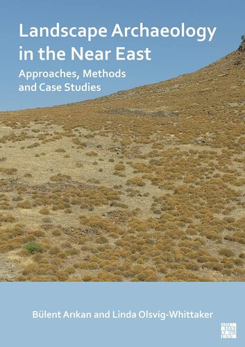 Landscape Archaeology In The Near East Approaches Methods And Case Studies Bulent Arikan Editor