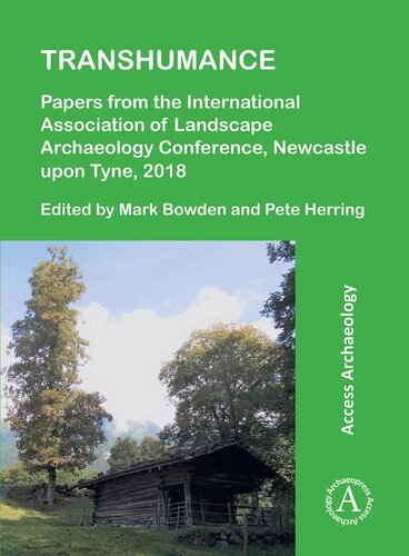 Transhumance Papers From The International Association Of Landscape Archaeology Conference Newcastle Upon Tyne 2018 Mark Bowden Editor