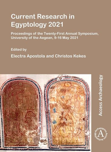Current Research In Egyptology 2021 Proceedings Of The Twentyfirst Annual Symposium University Of The Aegean 916 May 2021 Electra Apostola Editor