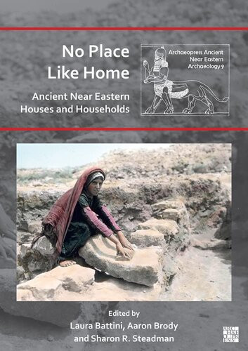 No Place Like Home Ancient Near Eastern Houses And Households Laura Battini Editor