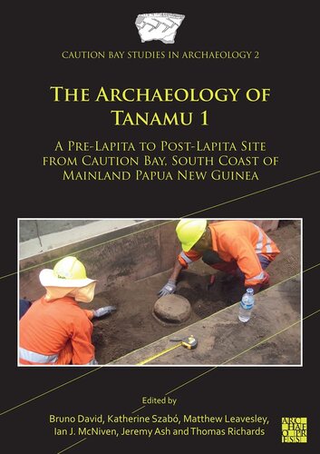 The Archaeology Of Tanamu 1 A Prelapita To Postlapita Site From Caution Bay South Coast Of Mainland Papua New Guinea Bruno David Editor