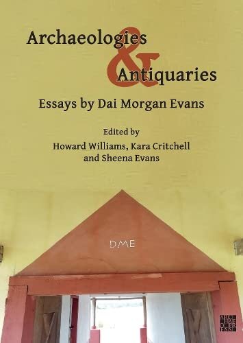Archaeologies Antiquaries Essays By Dai Morgan Evans Howard Williams Editor