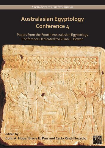 Australasian Egyptology Conference 4 Papers From The Fourth Australasian Egyptology Conference Dedicated To Gillian E Bowen Colin A Hope Editor