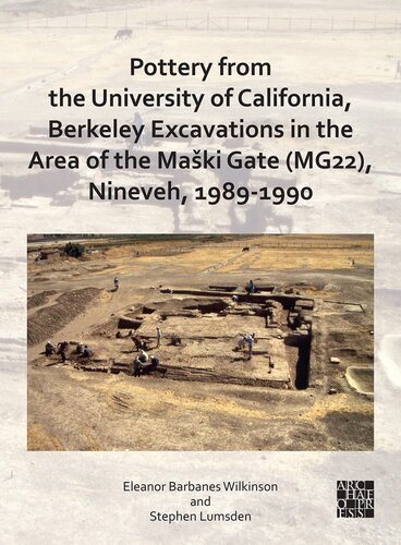 Pottery From The University Of California Berkeley Excavations In The Area Of The Maki Gate Mg22 Nineveh 19891990 Eleanor Barbanes Wilkinson