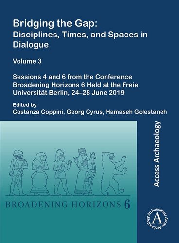 Bridging The Gap Disciplines Times And Spaces In Dialogue Volume 3 Sessions 4 And 6 From The Converence Broadening Horizons 6 Held At The Freie Universitt Berlin 2428 June 2019 Costanza Coppini Editor
