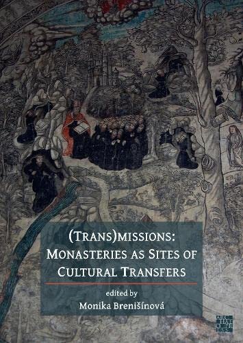Transmissions Monasteries As Sites Of Cultural Transfers Monika Breninov Editor