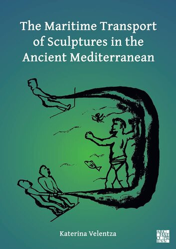 The Maritime Transport Of Sculptures In The Ancient Mediterranean Katerina Velentza