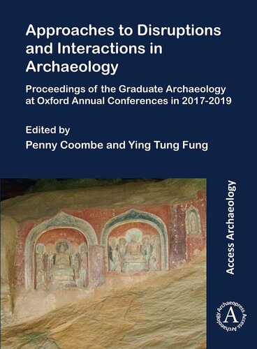 Approaches To Disruptions And Interactions In Archaeology Proceedings Of The Graduate Archaeology At Oxford Annual Conferences In 20172019 Penny Coombe Editor