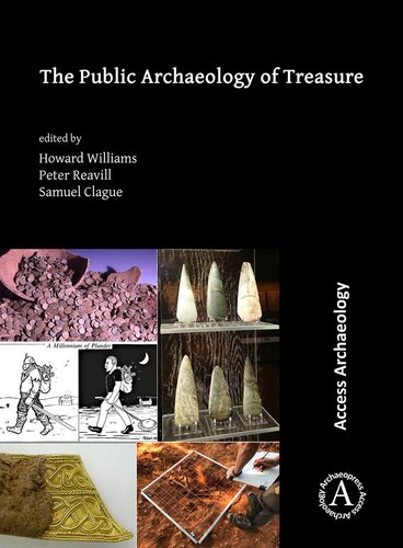 The Public Archaeology Of Treasure Howard Williams Editor Peter Reavill Editor