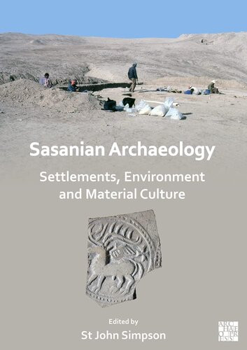 Sasanian Archaeology Settlements Environment And Material Culture St John Simpson Editor