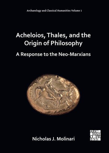 Acheloios Thales And The Origin Of Philosophy A Response To The Neomarxians Nicholas J Molinari