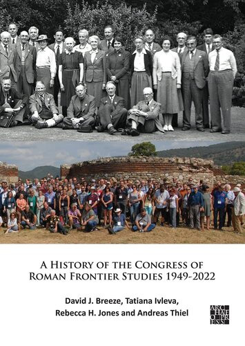 A History Of The Congress Of Roman Frontier Studies 19492022 A Retrospective To Mark The 25th Congress In Nijmegen David J Breeze