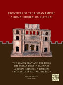 Frontiers Of The Roman Empire The Roman Army And The Limes The Roman Limes In Hungary A Rmai Birodalom Hatrai A Rmai Hadsereg A Limesen A Rmai Limes Magyarorszgon David J Breeze Zsolt Visy