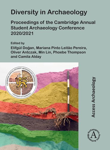 Diversity In Archaeology Proceedings Of The Cambridge Annual Student Archaeology Conference 20202021 Elifgl Dogan Editor