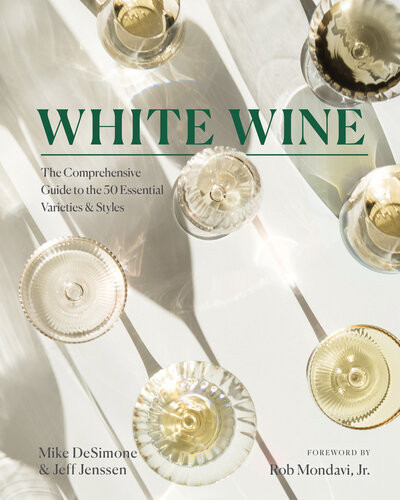 White Wine The Comprehensive Guide To The 50 Essential Varieties Styles 1st Edition Mike Desimone