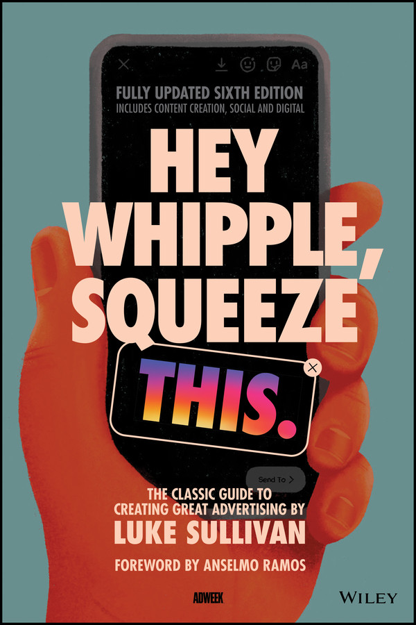 Hey Whipple Squeeze This Luke Sullivan Anselmo Ramos