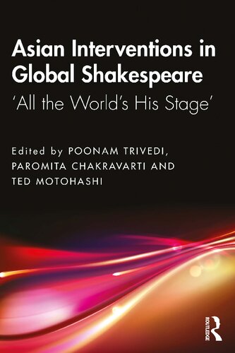 Asian Interventions In Global Shakespeare All The Worlds His Stage Poonam Trivedi