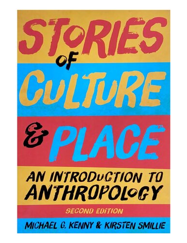 Stories Of Culture And Place An Introduction To Anthropology Second Edition Michael G Kenny Kirsten Smillie